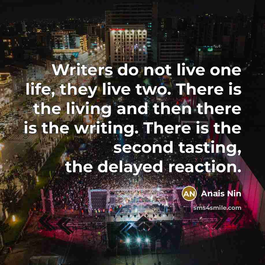 “Writers do not live one life, they live two. There…” quote by Anais Nin