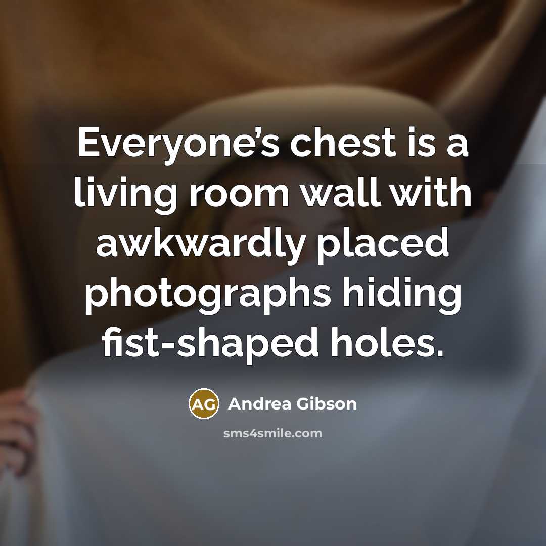 “Everyone’s chest is a living room wall with awkwardly placed…” quote by Andrea Gibson