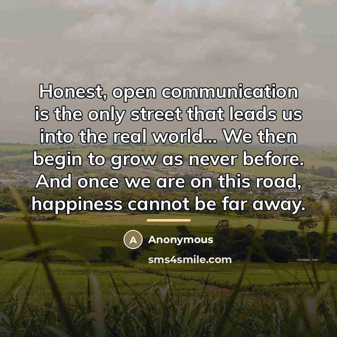 “Honest, open communication is the only street that leads us…” quote by Anonymous