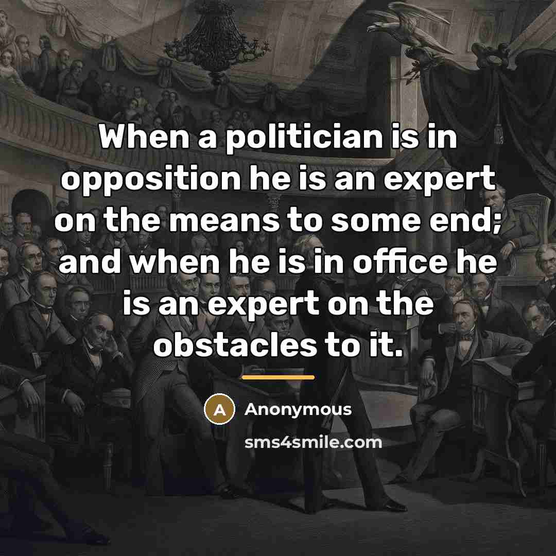 “When a politician is in opposition he is an expert…” quote by Anonymous