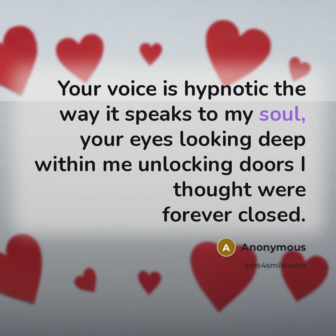 “Your voice is hypnotic the way it speaks to my…” quote by Anonymous
