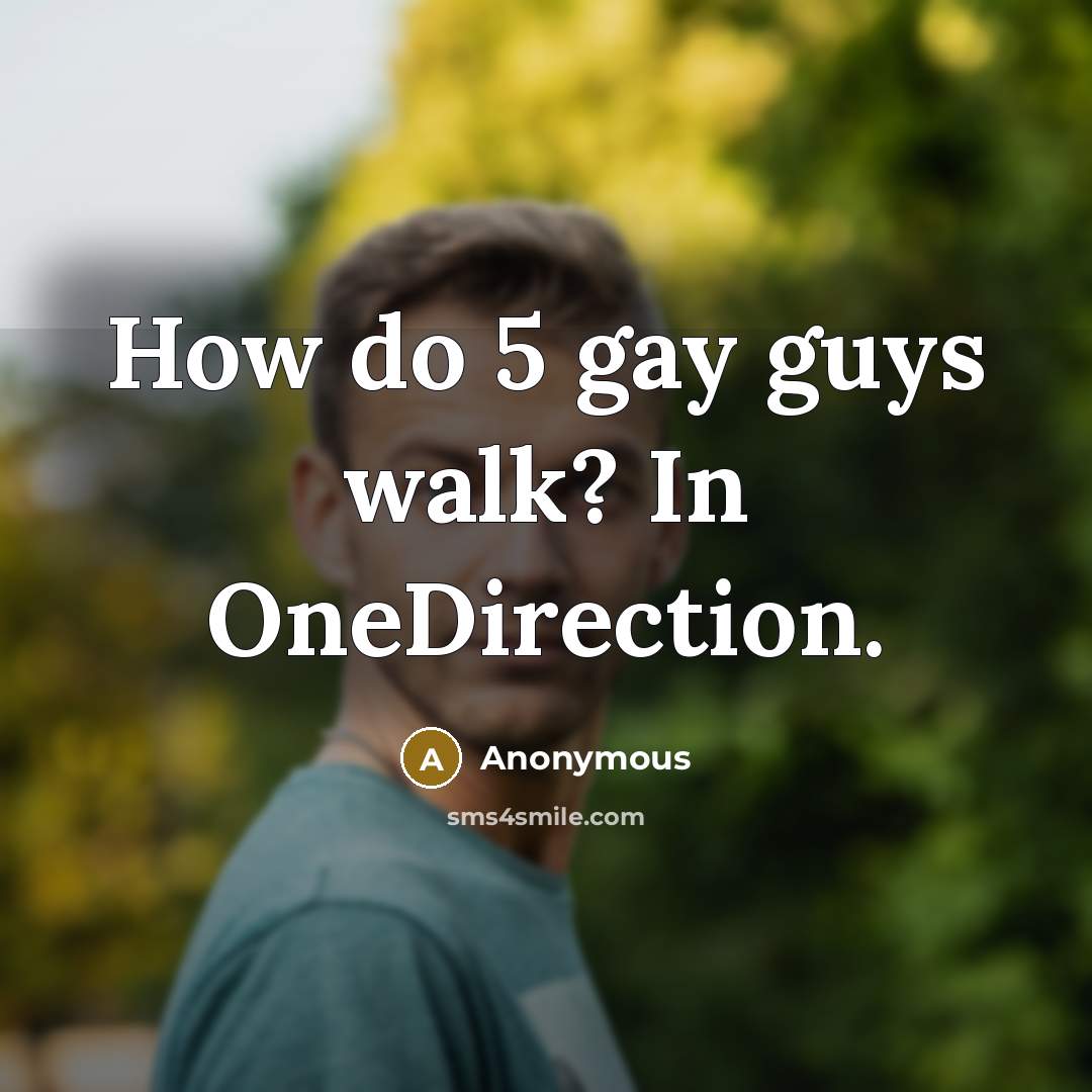 “How do 5 gay guys walk? In OneDirection.…” quote by Anonymous