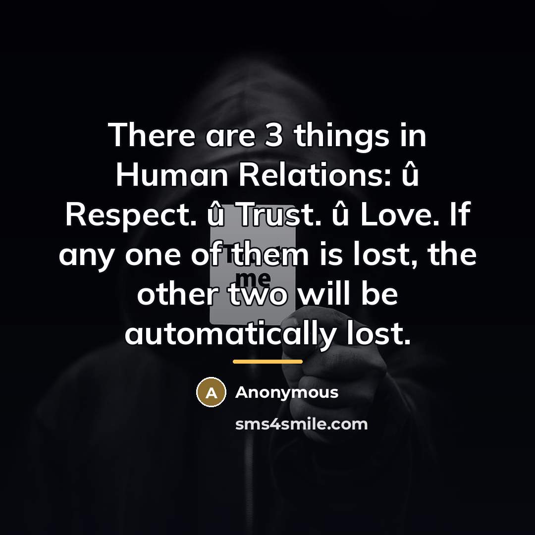 “There are 3 things in Human Relations: û Respect. û…” quote by Anonymous