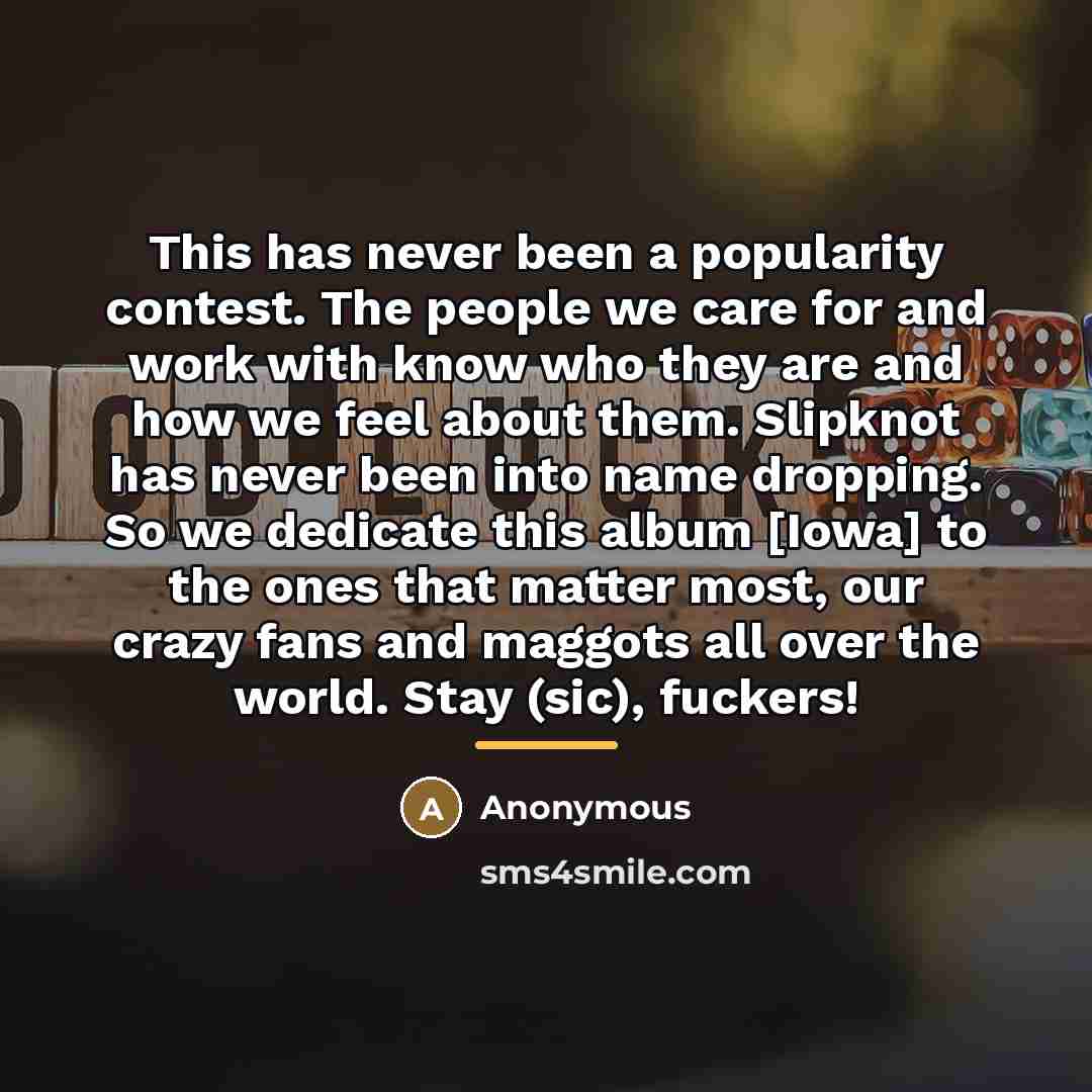 “This has never been a popularity contest. The people we…” quote by Anonymous