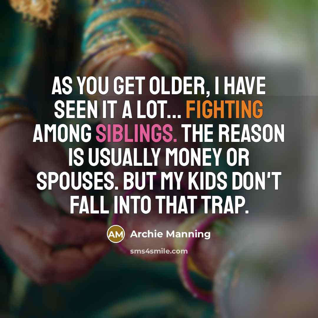 “As you get older, I have seen it a lot...…” quote by Archie Manning