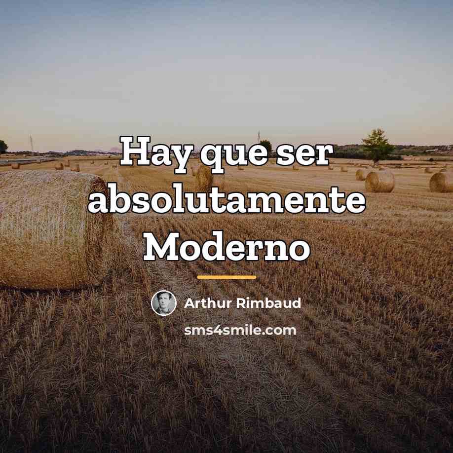 “Hay que ser absolutamente Moderno…” quote by Arthur Rimbaud