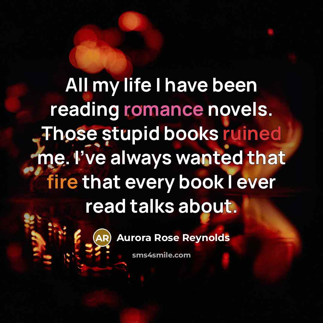 “All my life I have been reading romance novels. Those…” quote by Aurora Rose Reynolds