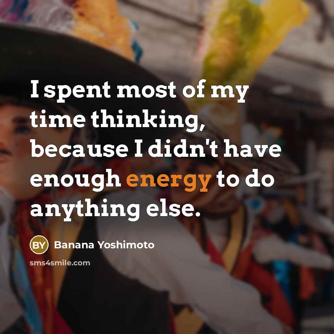 “I spent most of my time thinking, because I didn't…” quote by Banana Yoshimoto