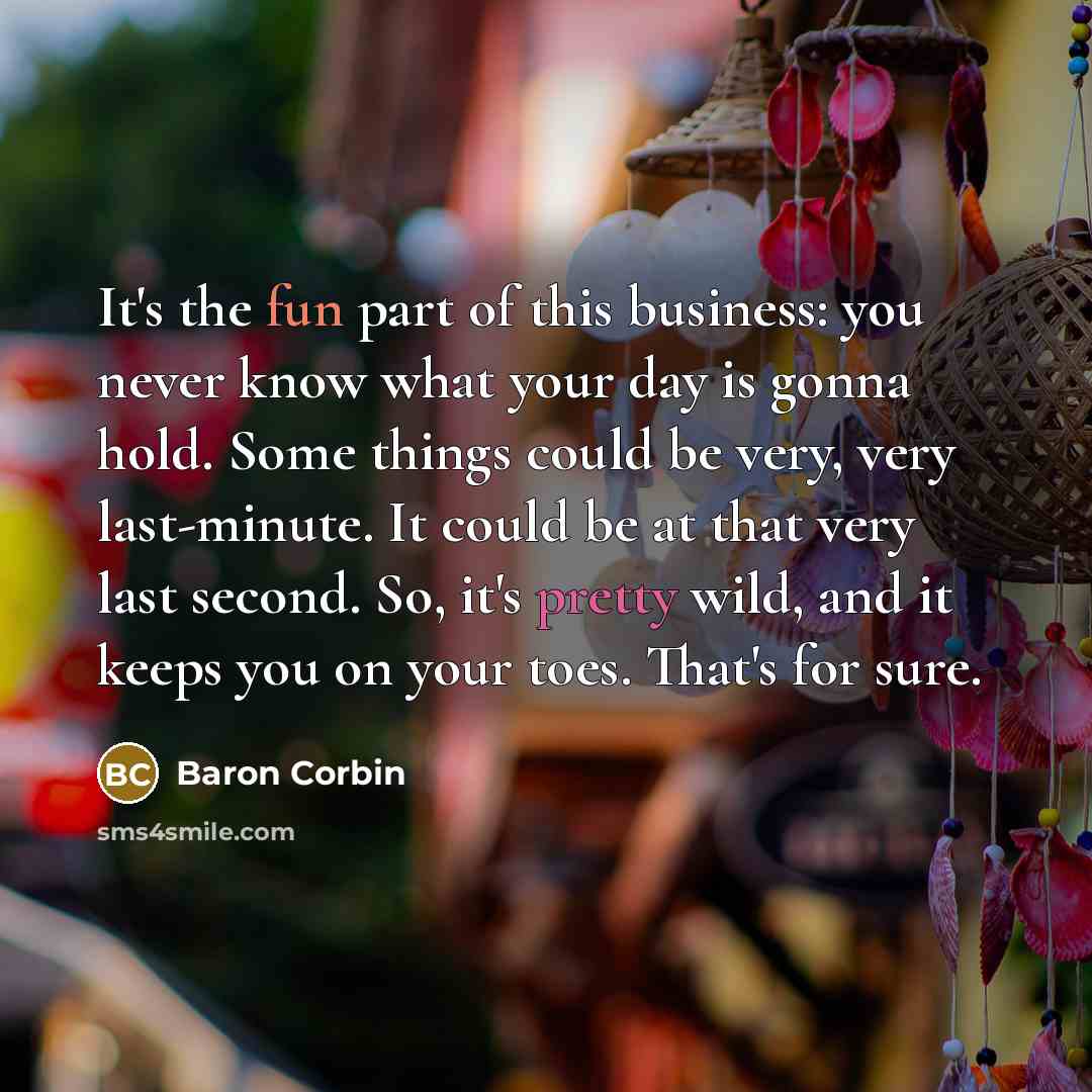 “It's the fun part of this business: you never know…” quote by Baron Corbin