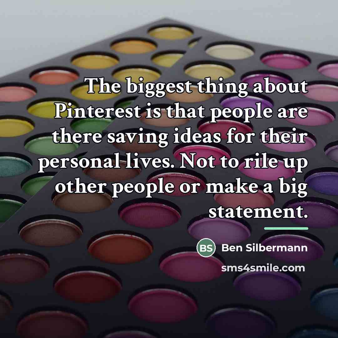 “The biggest thing about Pinterest is that people are there…” quote by Ben Silbermann