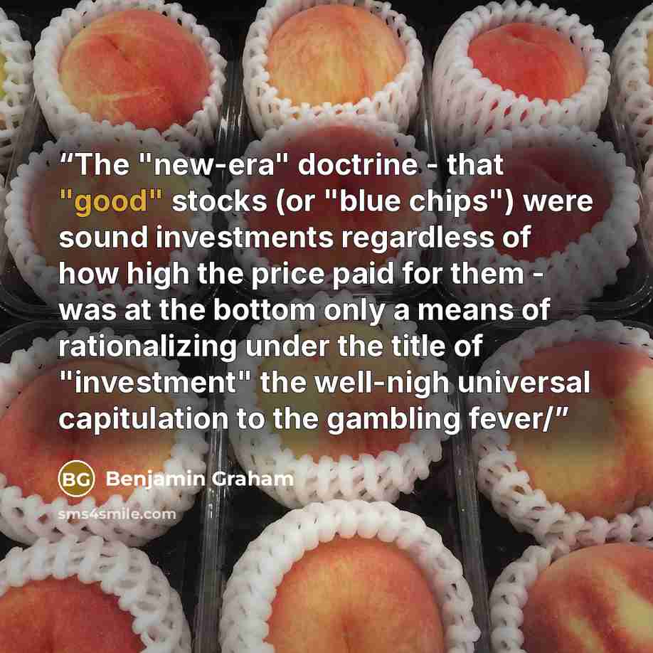 “The "new-era" doctrine - that "good" stocks (or "blue chips") were sound investments regardless of how high the price paid for them - was at the bottom only a means of rationalizing under the title of "investment" the well-nigh universal capitulation to the gambling fever/” quote by Benjamin Graham