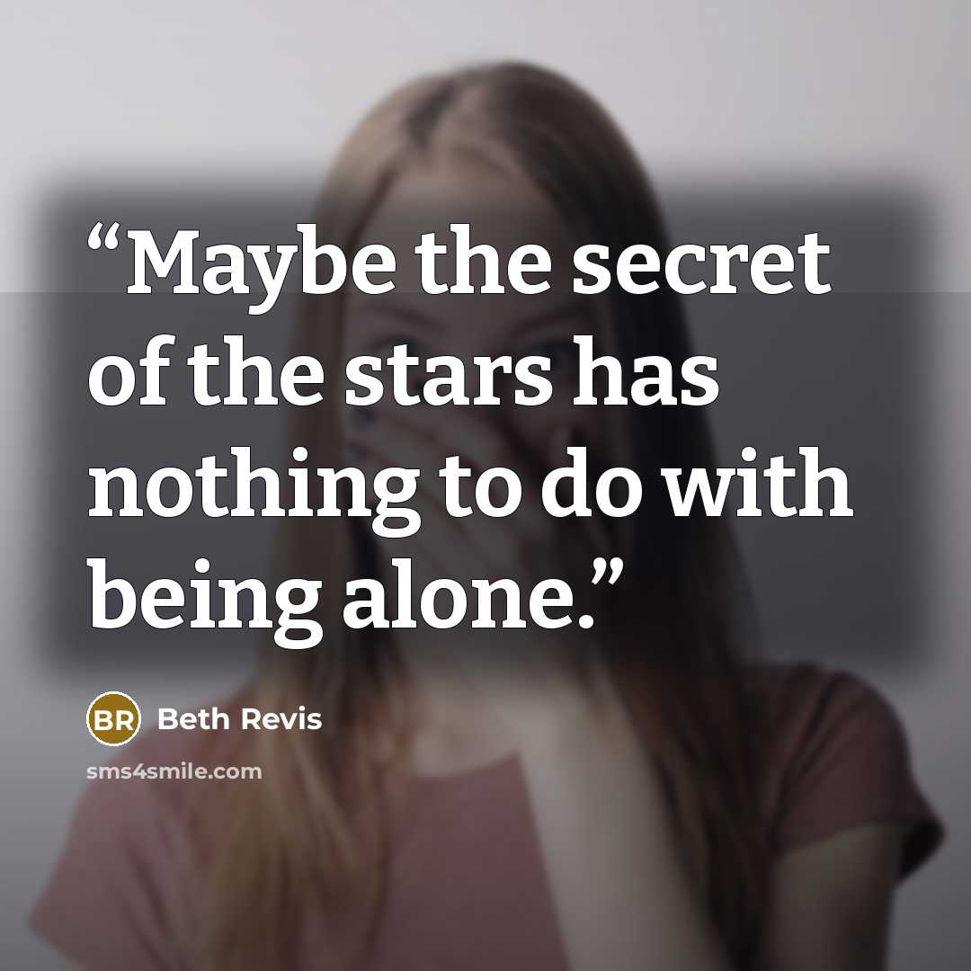 “Maybe the secret of the stars has nothing to do with being alone.” quote by Beth Revis