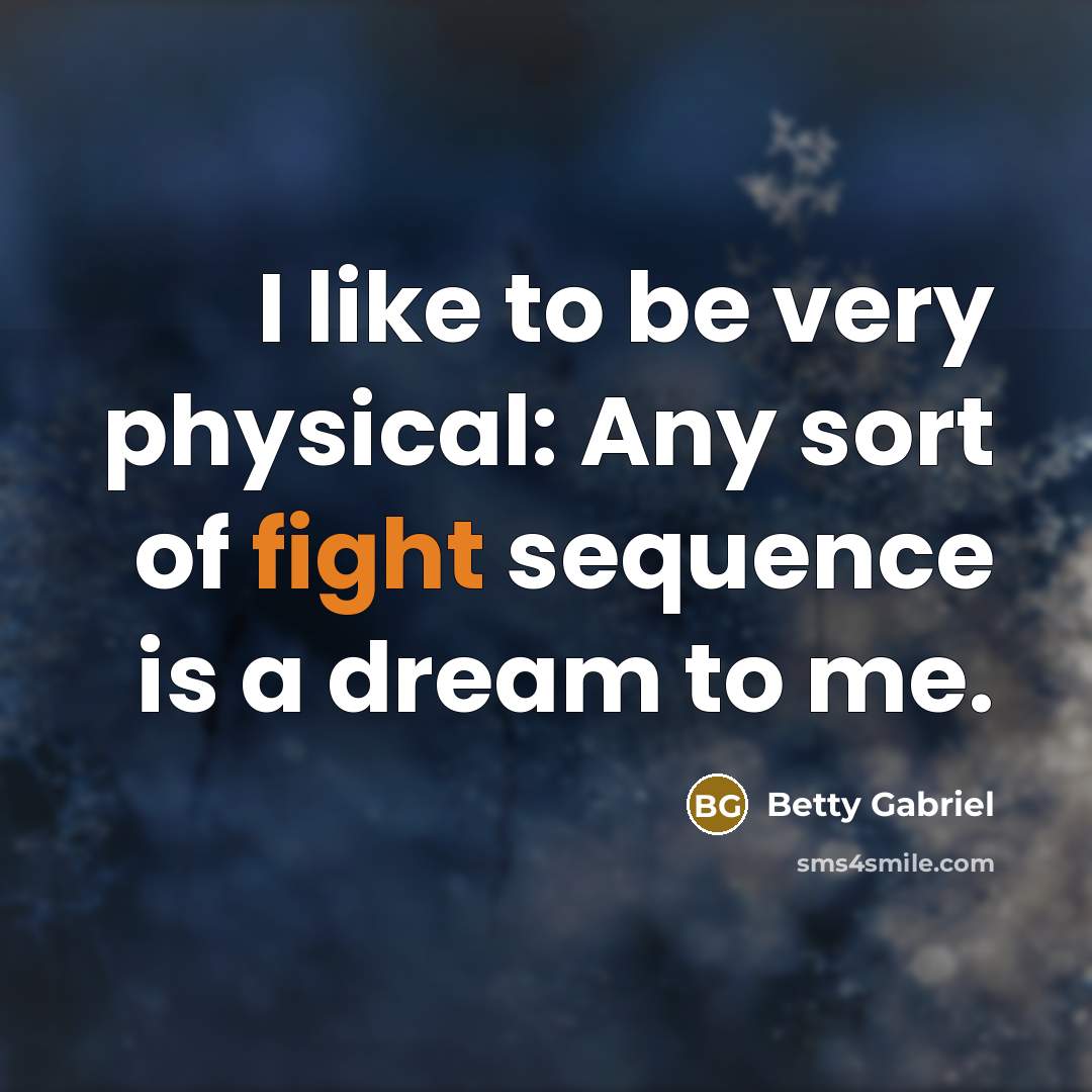 “I like to be very physical: Any sort of fight…” quote by Betty Gabriel