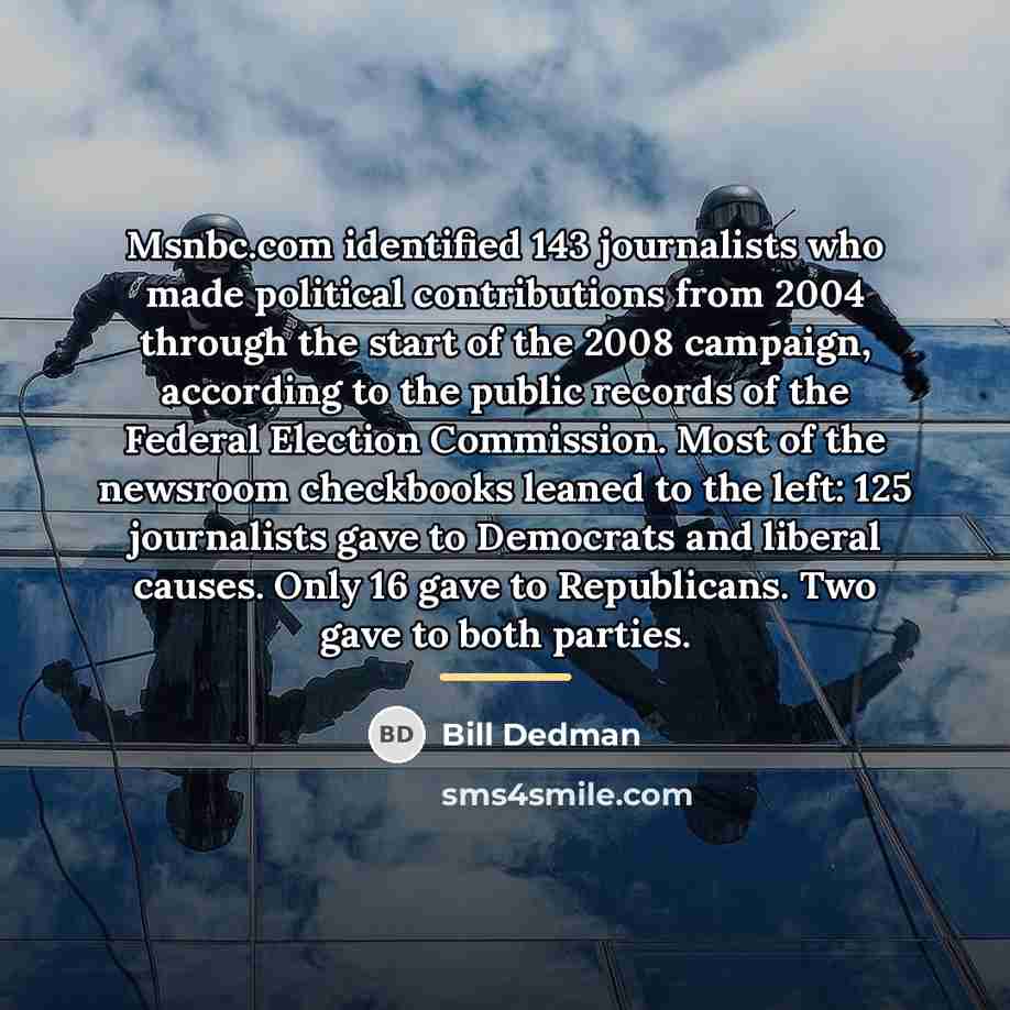 “Msnbc.com identified 143 journalists who made political contributions from 2004…” quote by Bill Dedman