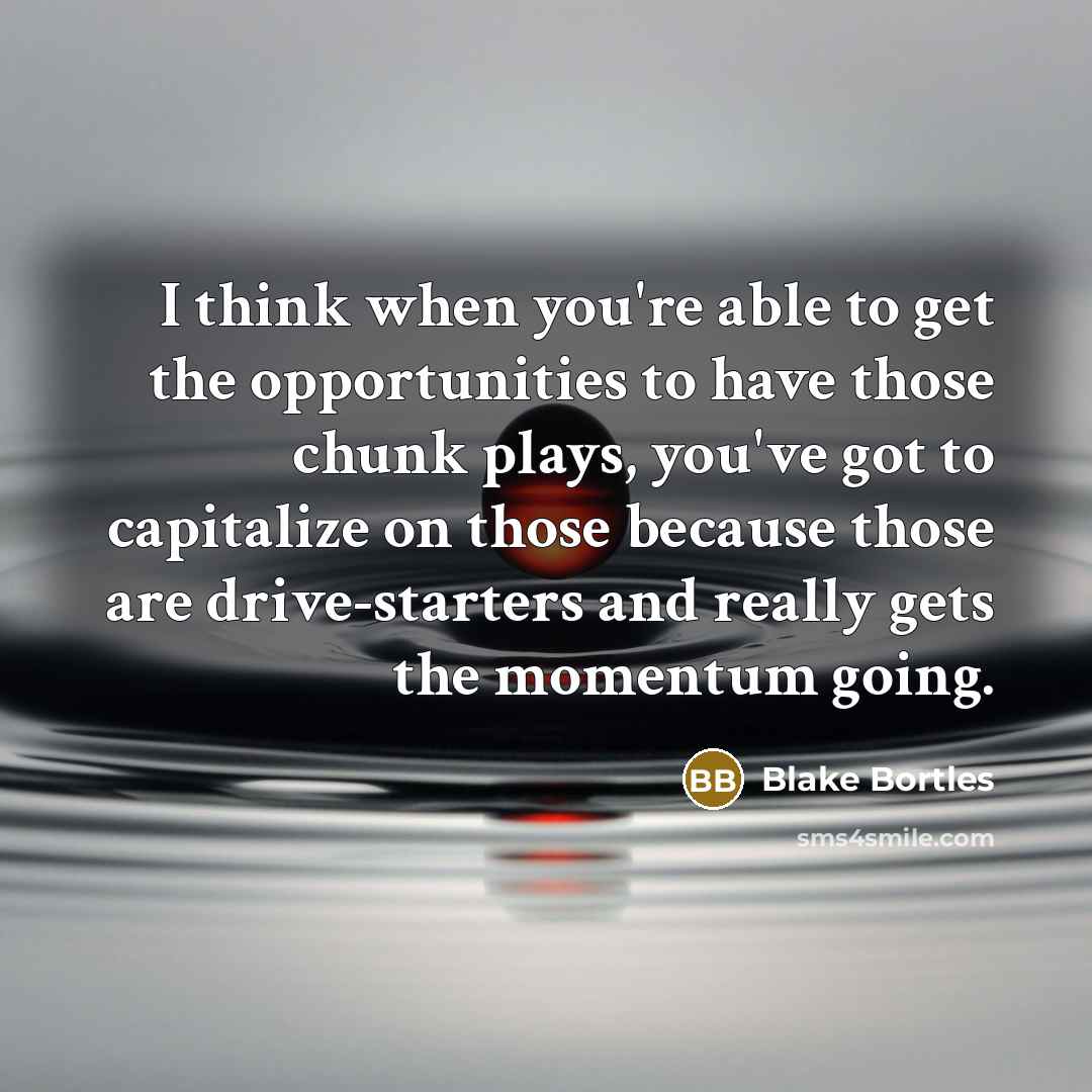 “I think when you're able to get the opportunities to…” quote by Blake Bortles