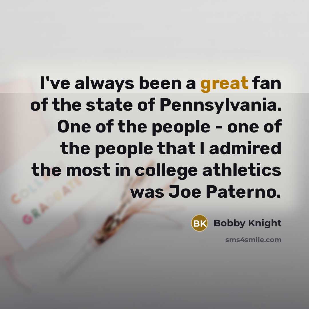 “I've always been a great fan of the state of…” quote by Bobby Knight