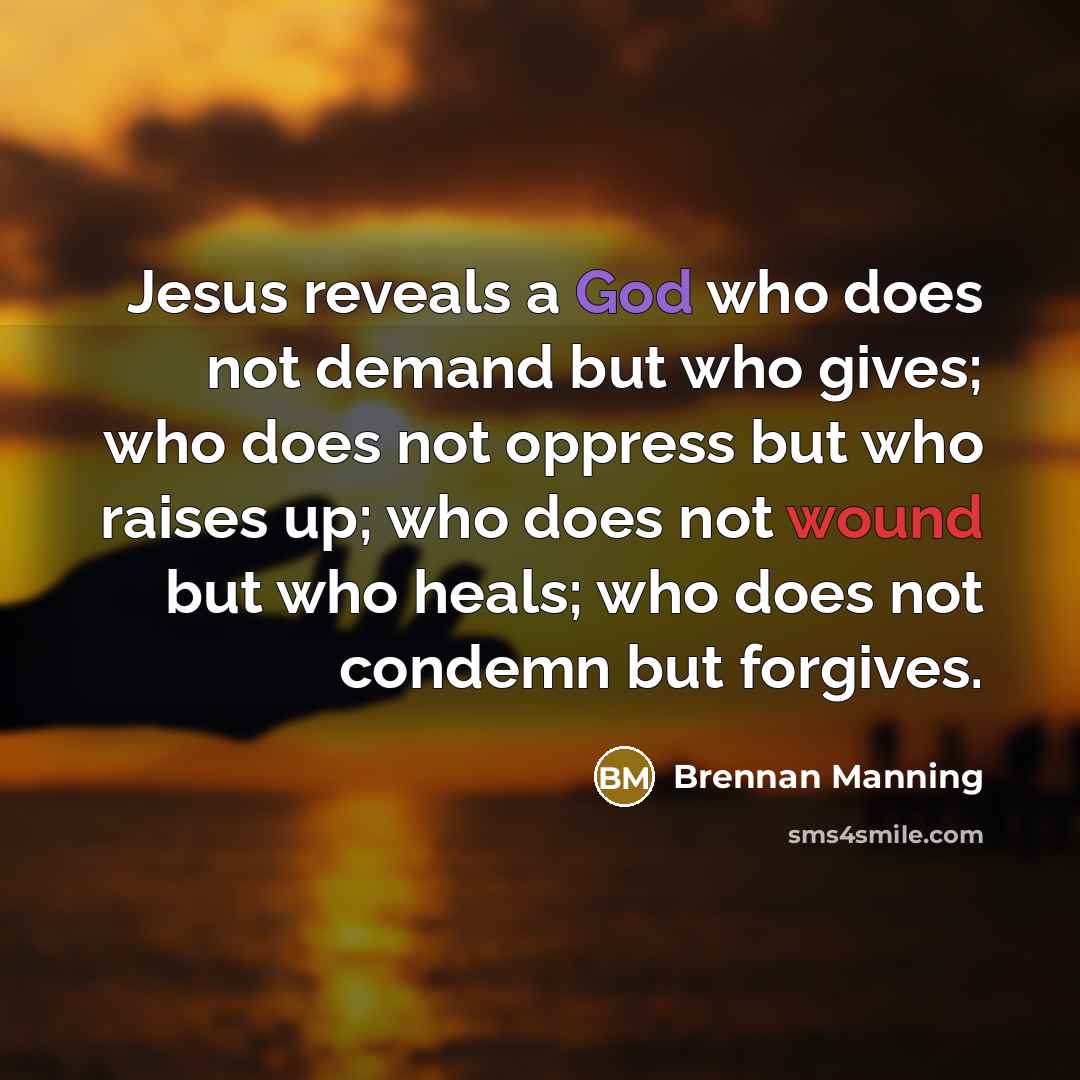 “Jesus reveals a God who does not demand but who…” quote by Brennan Manning