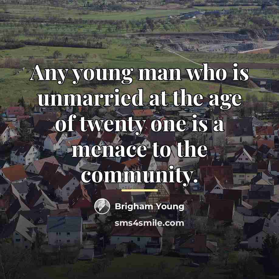 “Any young man who is unmarried at the age of…” quote by Brigham Young