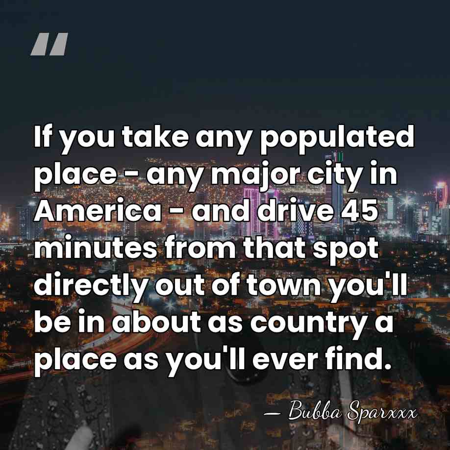 If you take any populated place - any major city in America&hellip; - Bubba Sparxxx