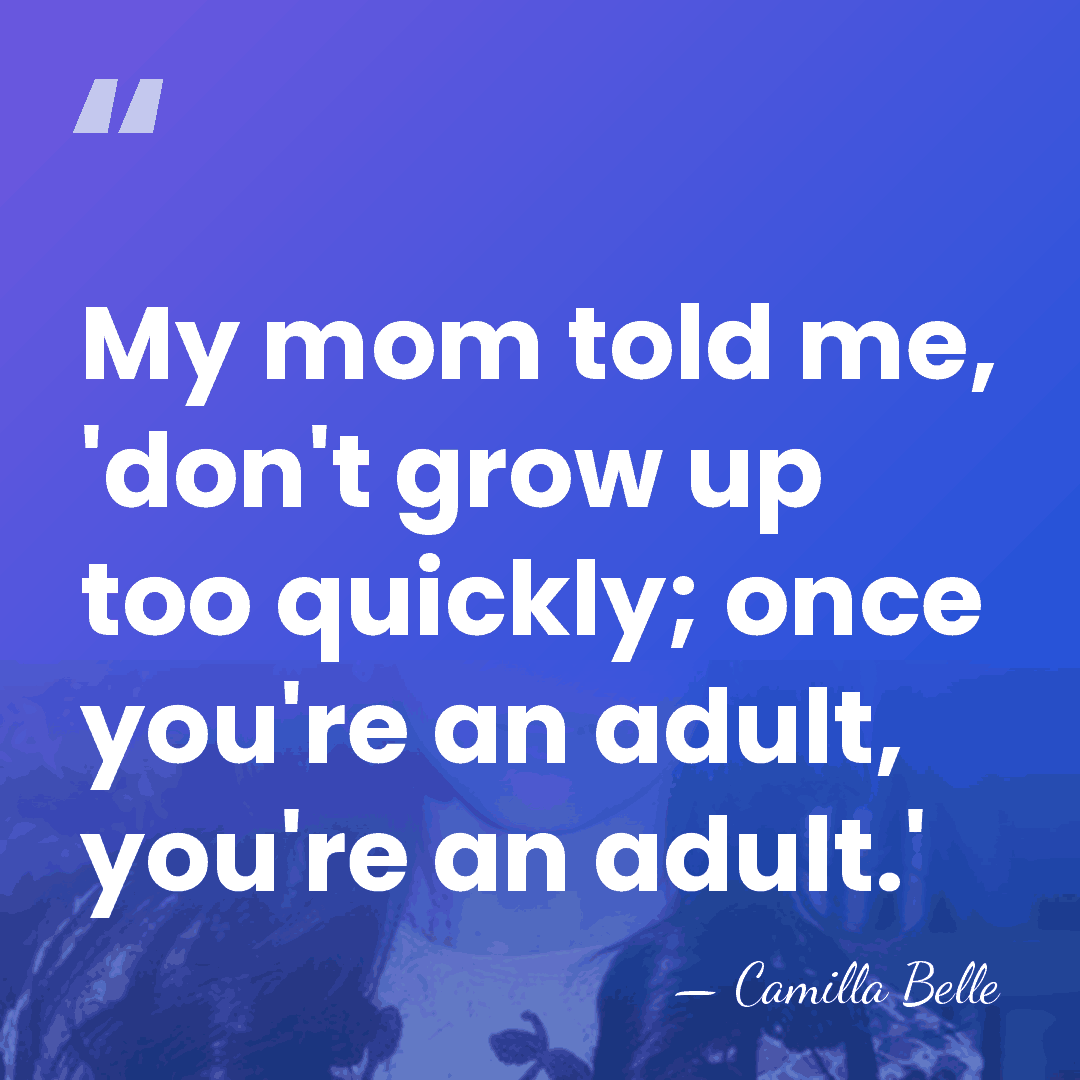 My mom told me, 'don't grow up too quickly; once you're an&hellip; - Camilla Belle