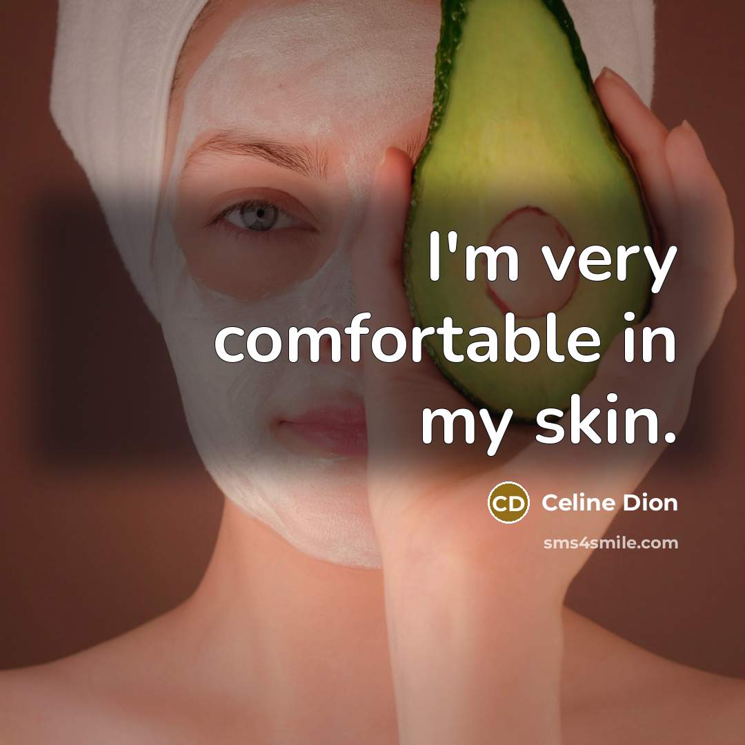 “I'm very comfortable in my skin.…” quote by Celine Dion