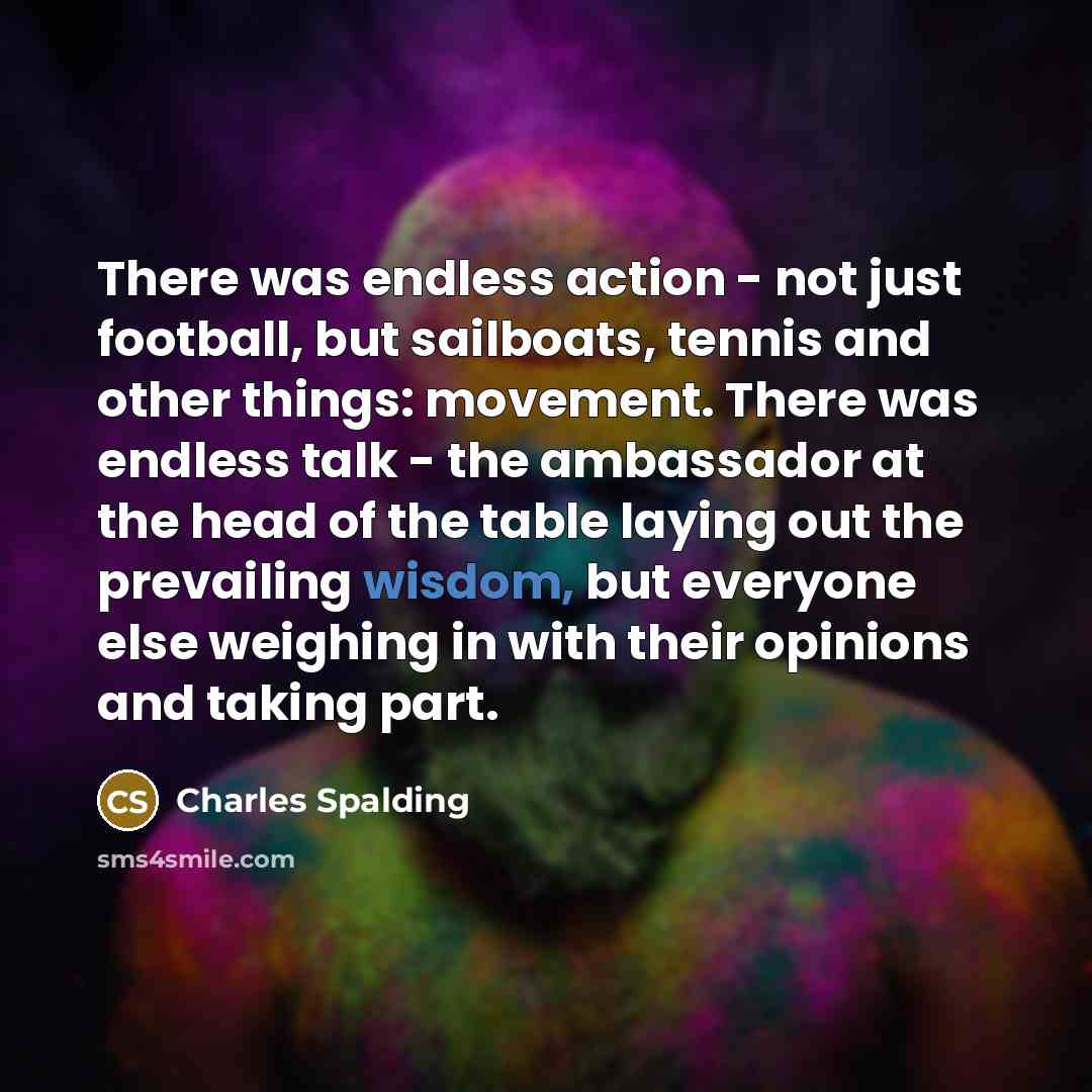 “There was endless action - not just football, but sailboats,…” quote by Charles Spalding