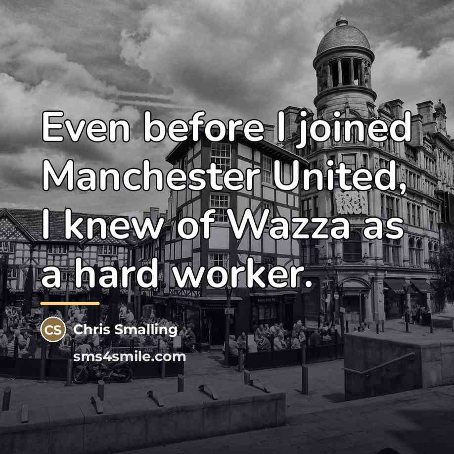 “Even before I joined Manchester United, I knew of Wazza…” quote by Chris Smalling