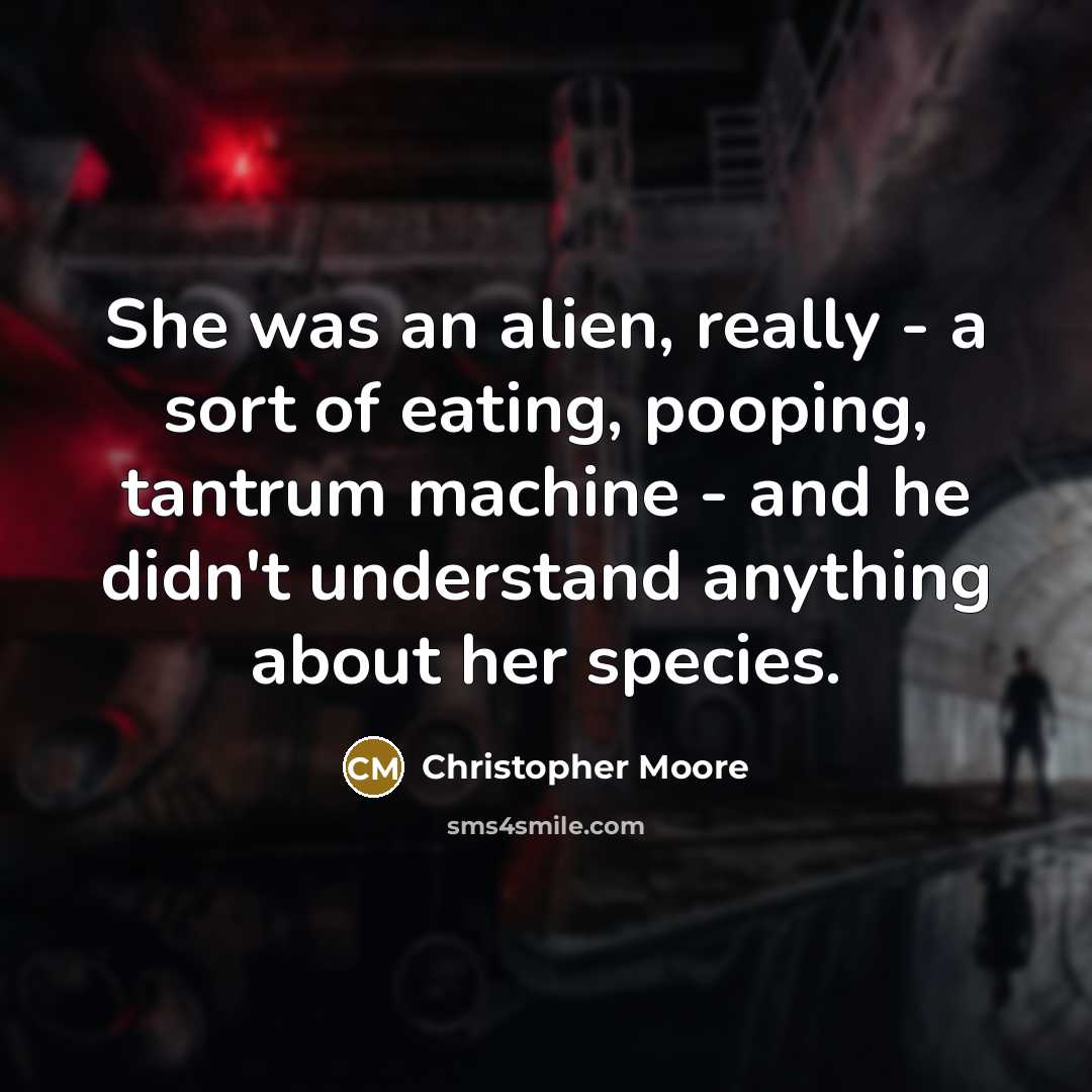 “She was an alien, really - a sort of eating,…” quote by Christopher Moore