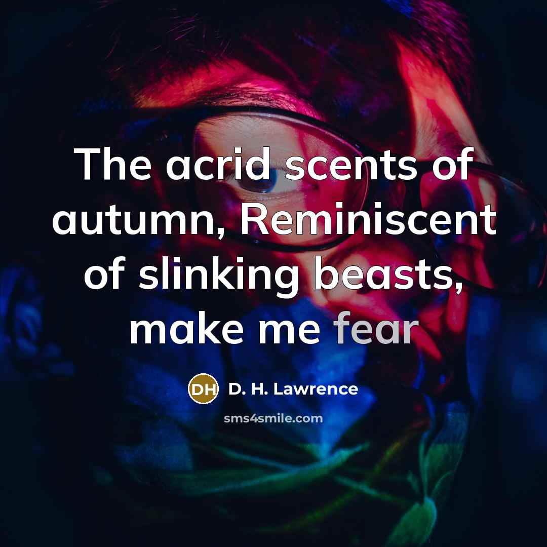 “The acrid scents of autumn, Reminiscent of slinking beasts, make…” quote by D. H. Lawrence
