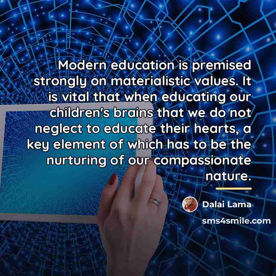 “Modern education is premised strongly on materialistic values. It is…” quote by Dalai Lama