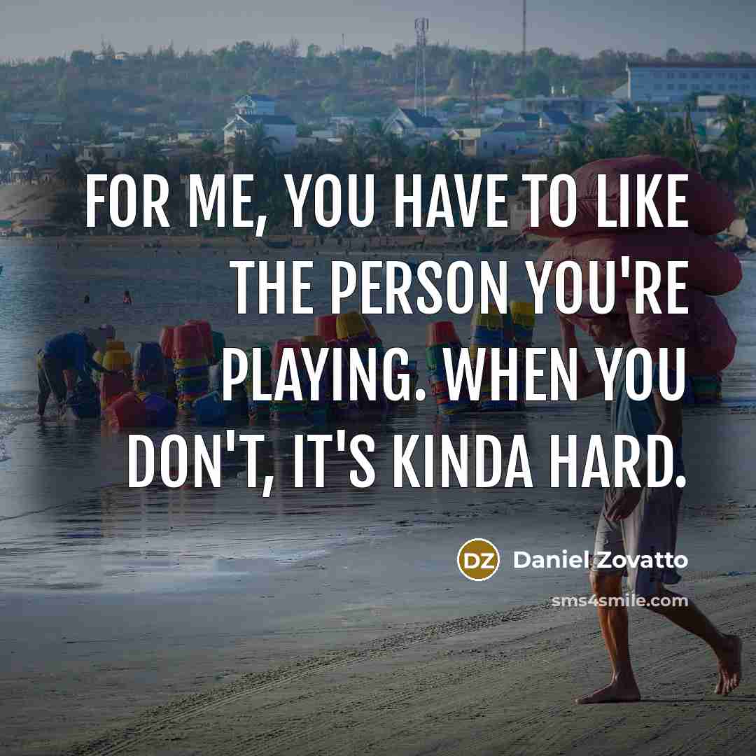 “For me, you have to like the person you're playing.…” quote by Daniel Zovatto