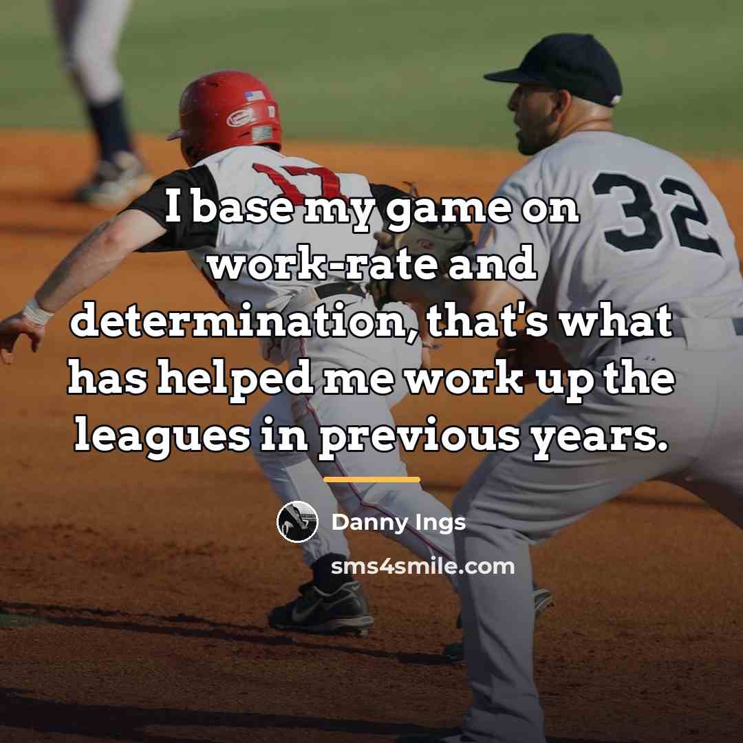 “I base my game on work-rate and determination, that's what…” quote by Danny Ings