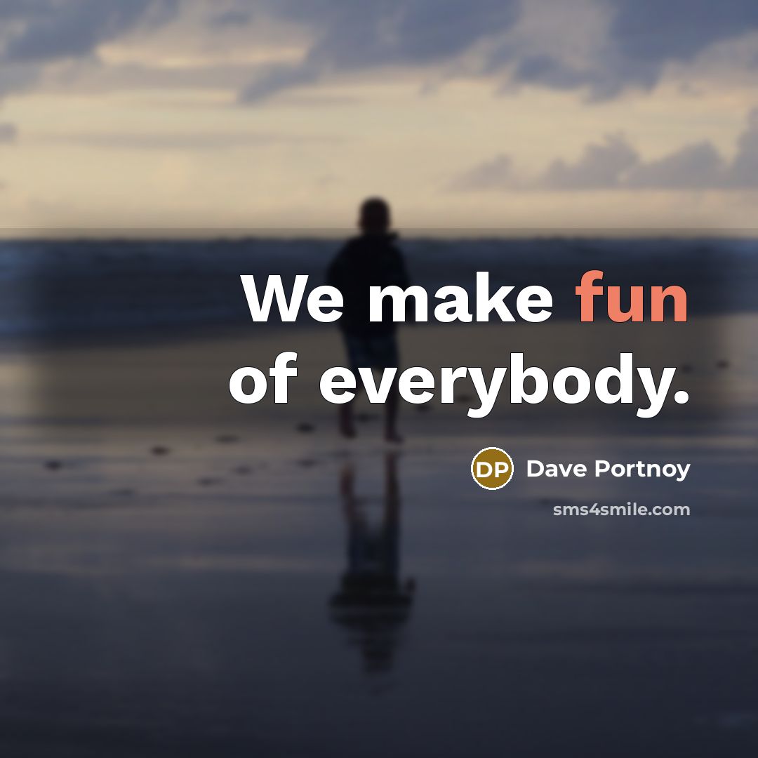 “We make fun of everybody.…” quote by Dave Portnoy