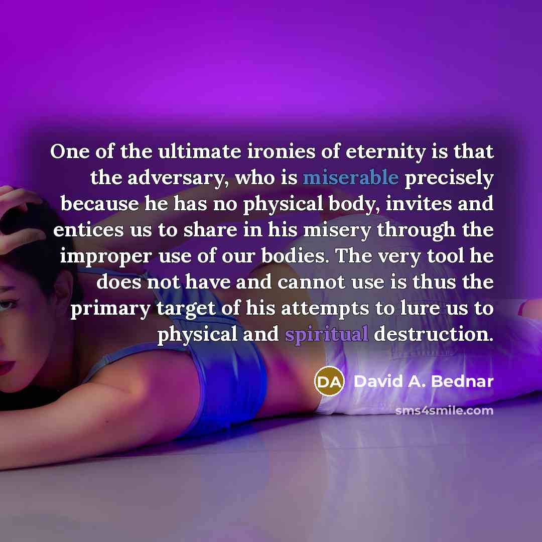 “One of the ultimate ironies of eternity is that the…” quote by David A. Bednar