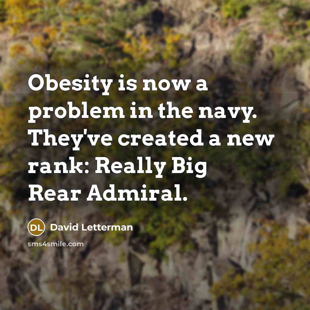“Obesity is now a problem in the navy. They've created…” quote by David Letterman