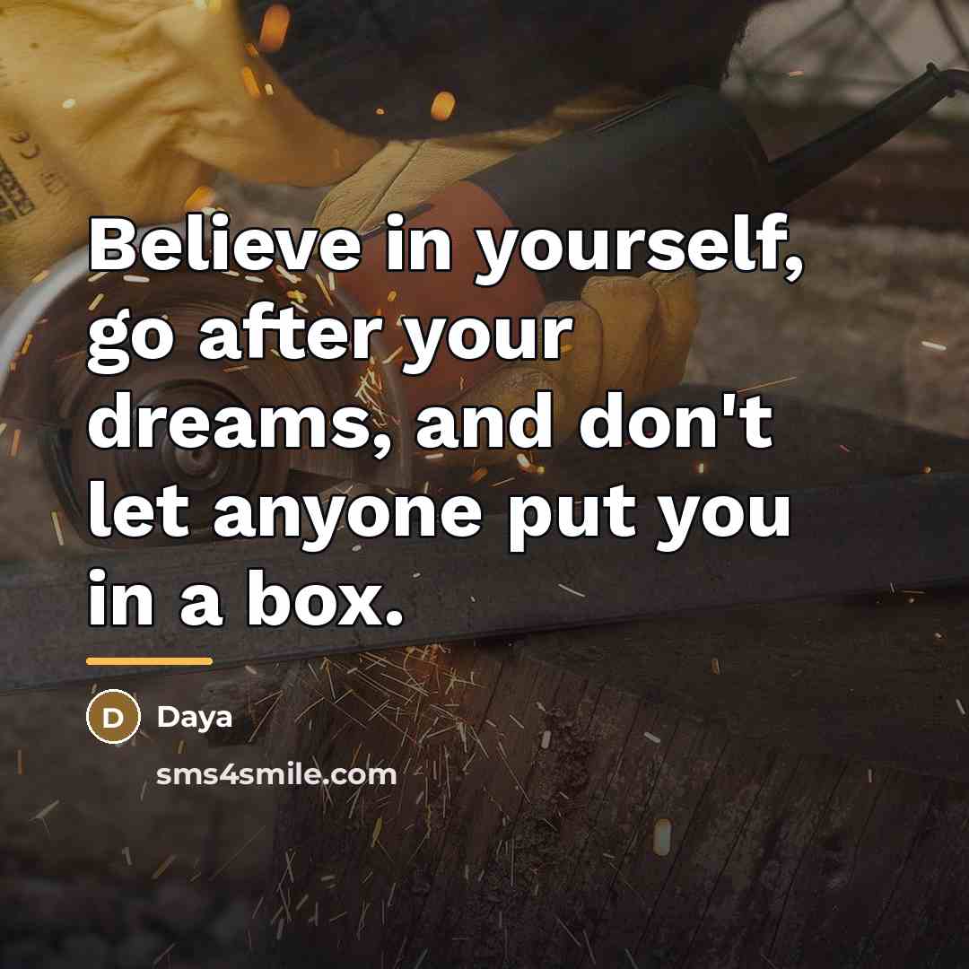 “Believe in yourself, go after your dreams, and don't let…” quote by Daya