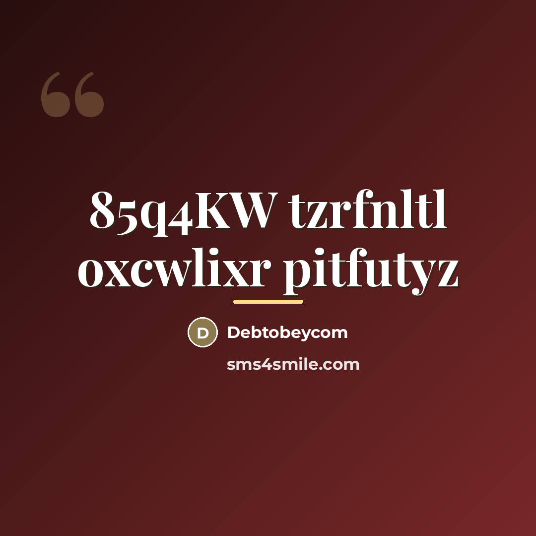 “85q4KW tzrfnltl oxcwlixr pitfutyz…” quote by Debtobeycom