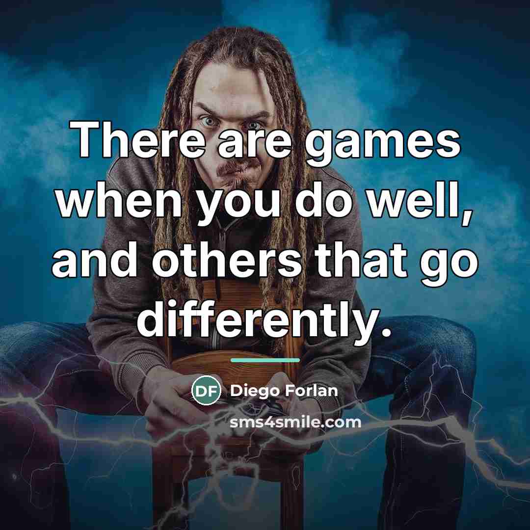 “There are games when you do well, and others that…” quote by Diego Forlan