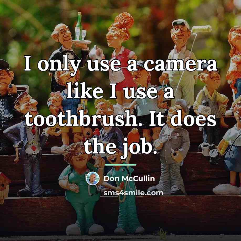 “I only use a camera like I use a toothbrush.…” quote by Don McCullin