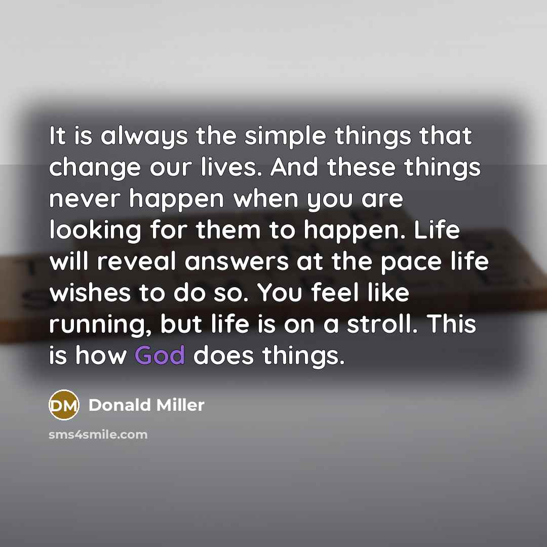 “It is always the simple things that change our lives.…” quote by Donald Miller