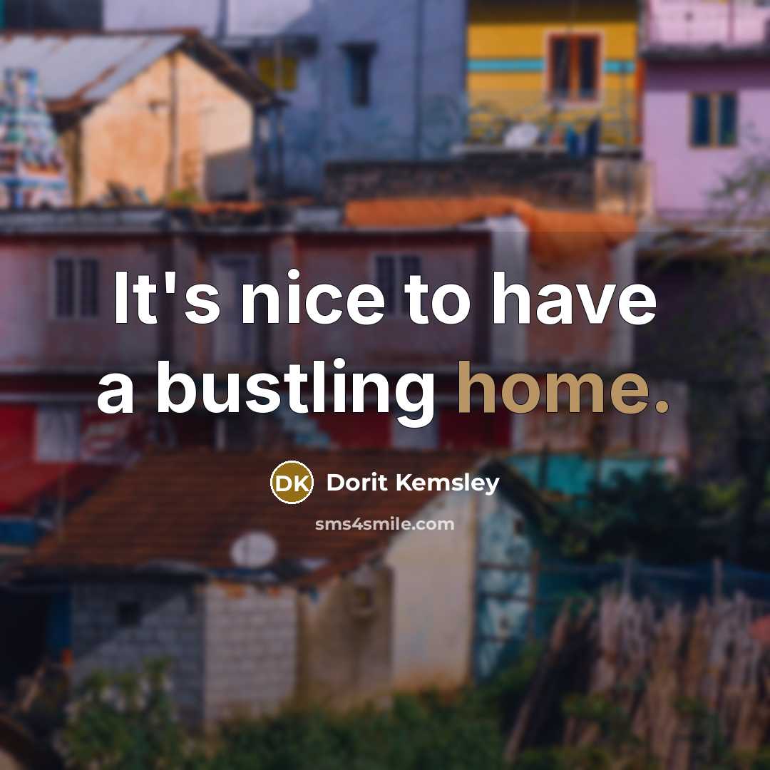 “It's nice to have a bustling home.…” quote by Dorit Kemsley