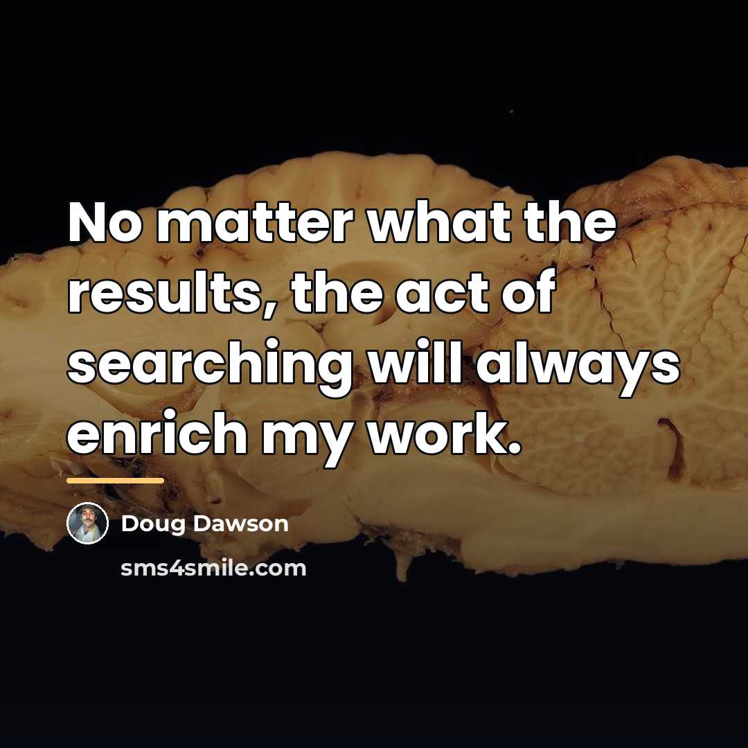 “No matter what the results, the act of searching will…” quote by Doug Dawson