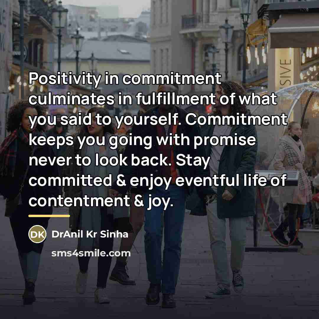 “Positivity in commitment culminates in fulfillment of what you said…” quote by DrAnil Kr Sinha