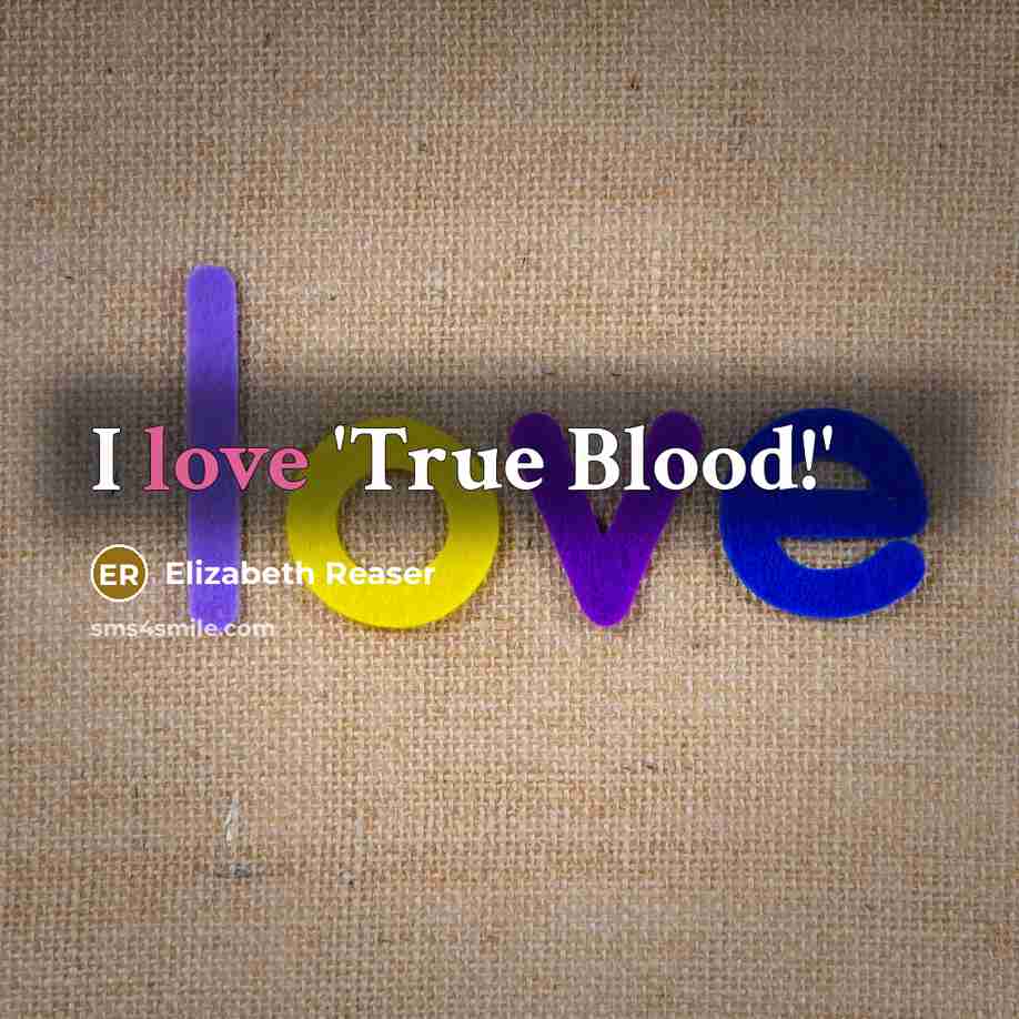 “I love 'True Blood!'…” quote by Elizabeth Reaser