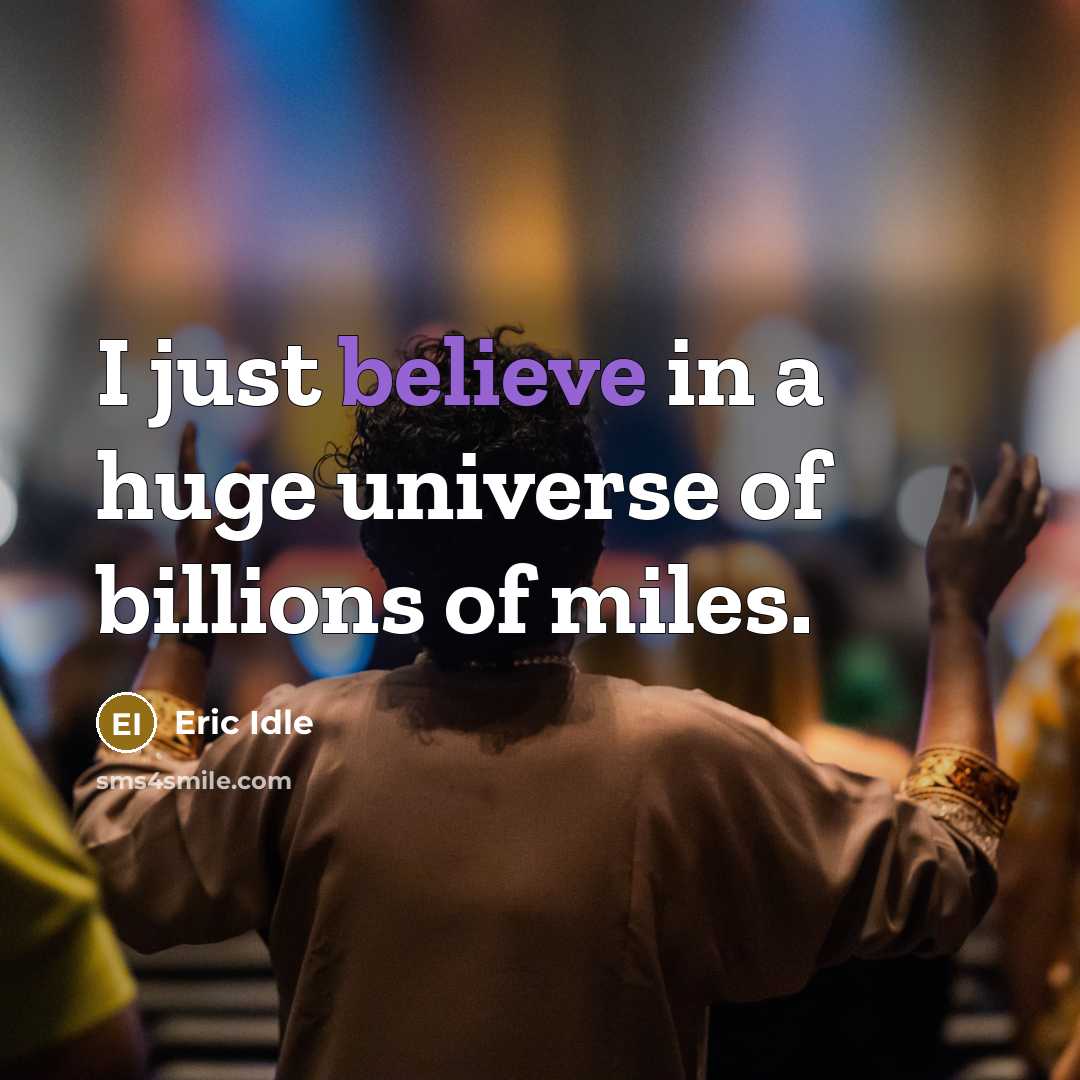 “I just believe in a huge universe of billions of…” quote by Eric Idle