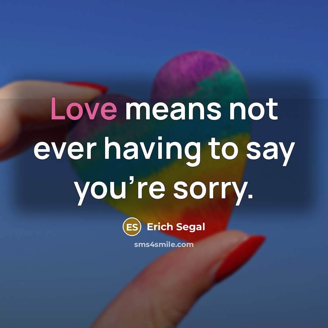 “Love means not ever having to say you're sorry.…” quote by Erich Segal