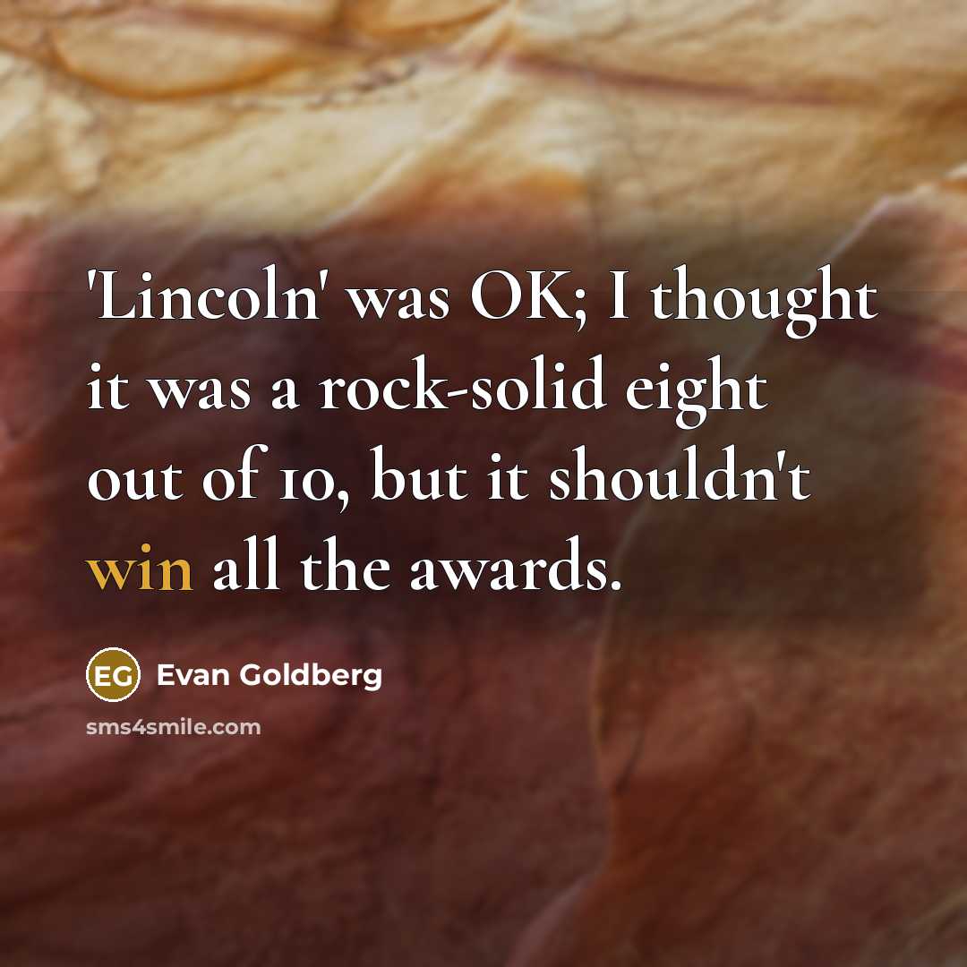 “'Lincoln' was OK; I thought it was a rock-solid eight…” quote by Evan Goldberg