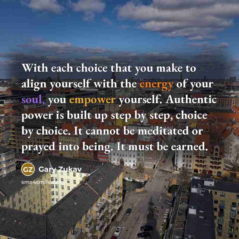 “With each choice that you make to align yourself with…” quote by Gary Zukav