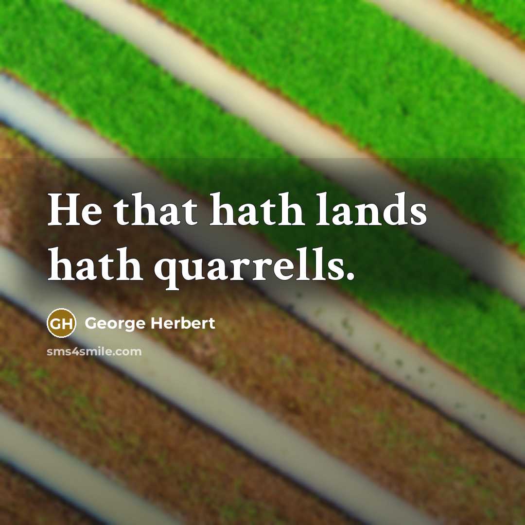 “He that hath lands hath quarrells.…” quote by George Herbert