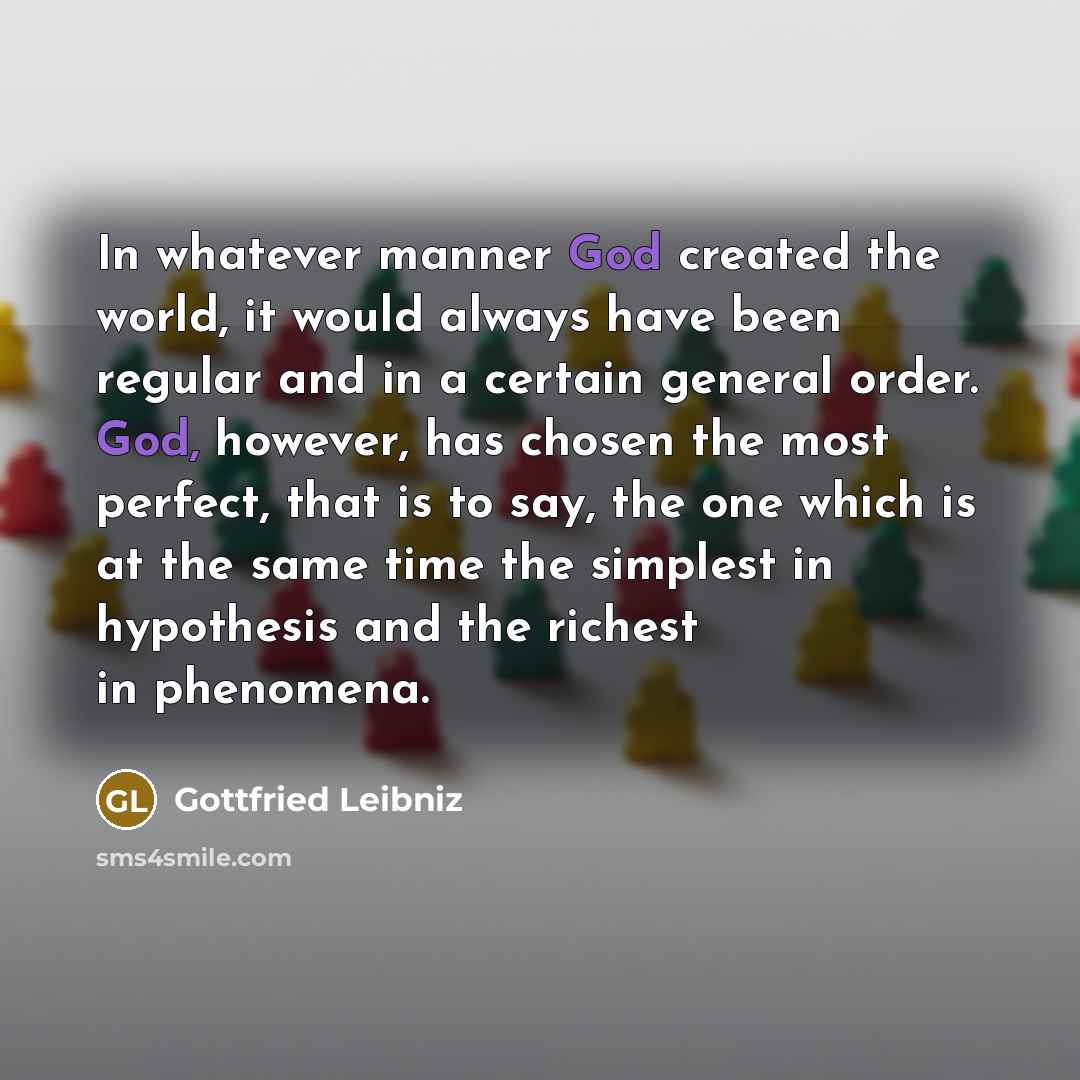 “In whatever manner God created the world, it would always…” quote by Gottfried Leibniz